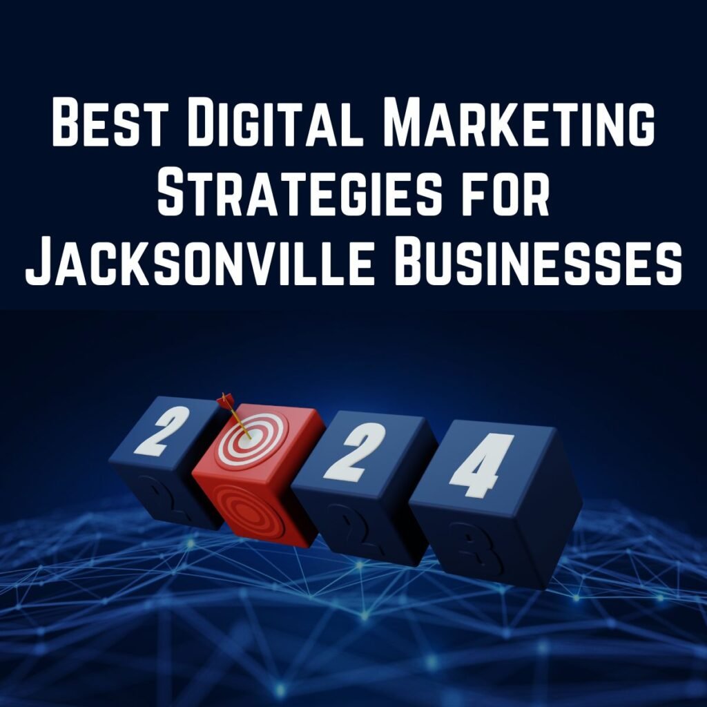 Best Digital Marketing Strategies for Jacksonville Businesses in 2024