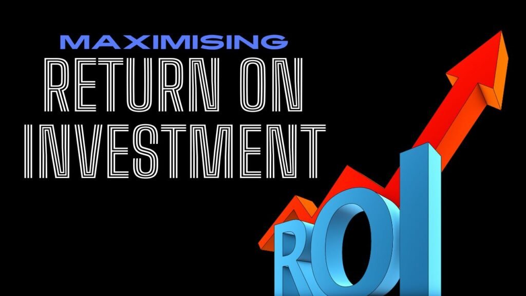 Maximising ROI