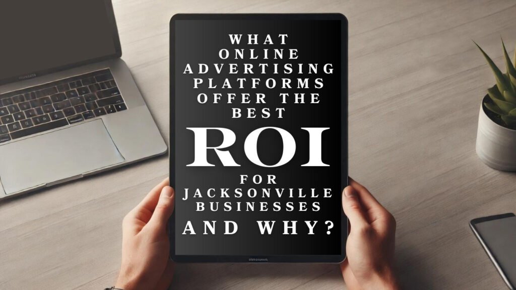 What Online Advertising Platforms Offer the Best ROI for Jackson