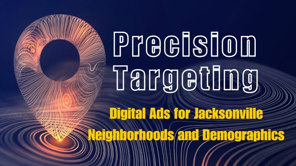 Digital Ads for Jacksonville Neighborhoods and Demographics