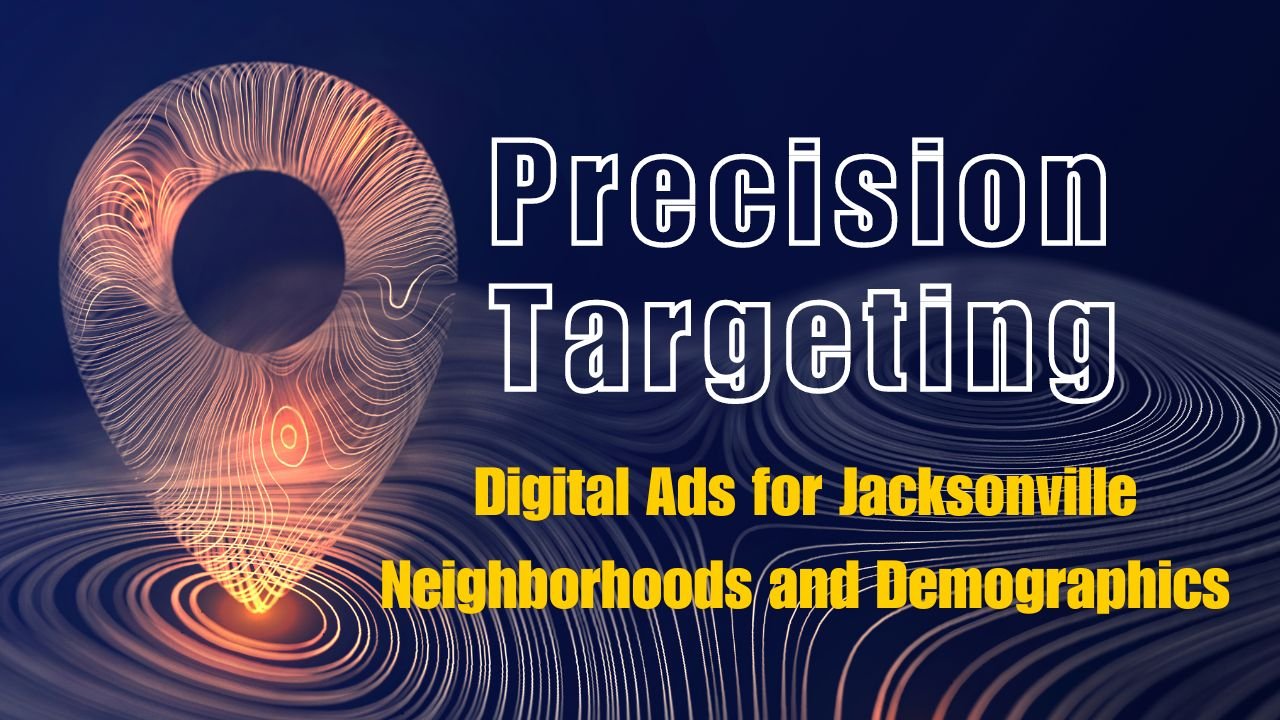 Digital Ads for Jacksonville Neighborhoods and Demographics
