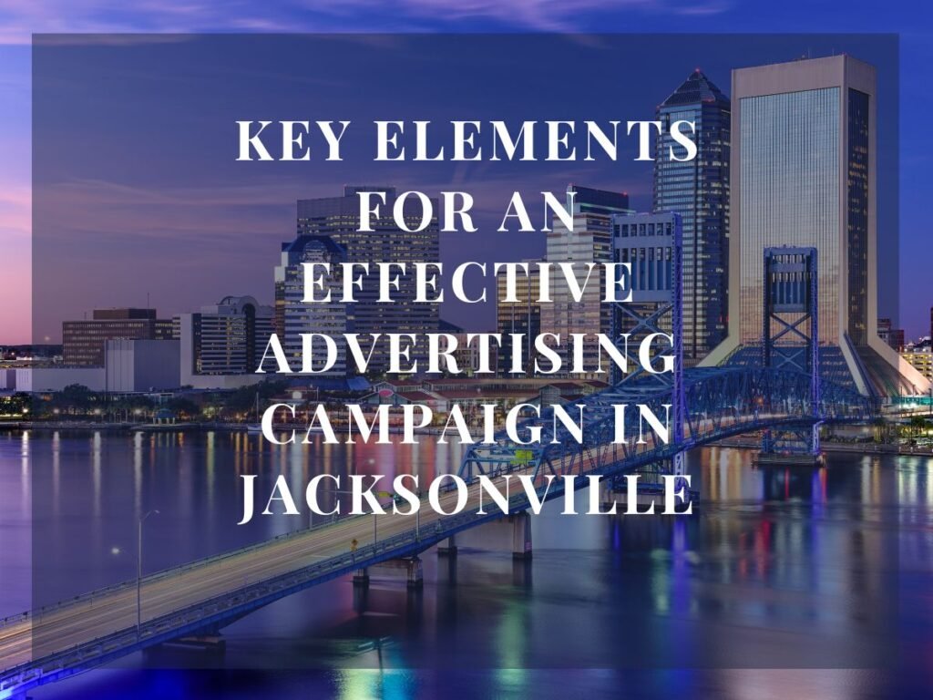 Key Elements for Effective Advertising Campaign in Jacksonville