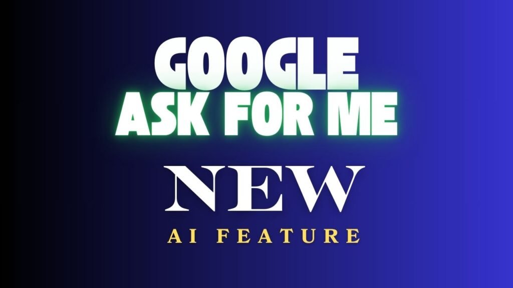 Google’s new AI tool “Ask For Me,” A Future business lifesaver or disaster